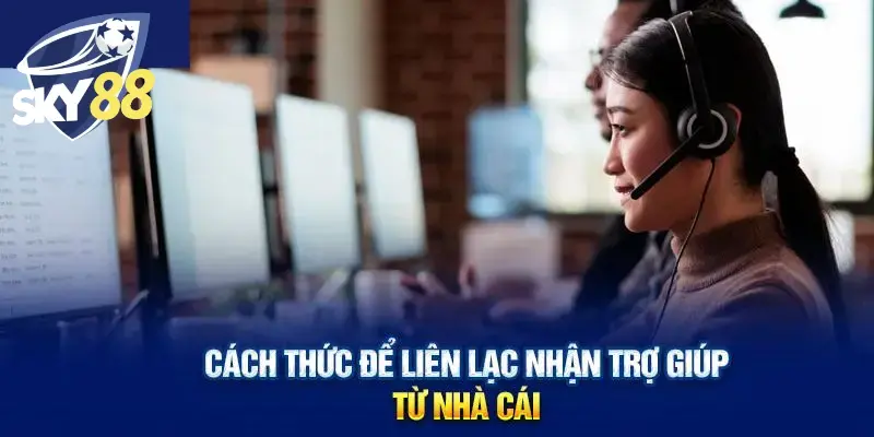 Các phương thức liên lạc phổ biến tại nhà cái
