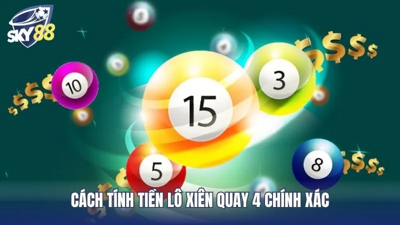 Cách tính tiền lô xiên quay 4 chính xác nên biết